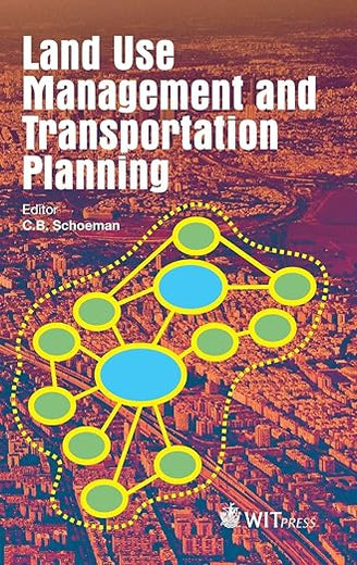 Land Use Management and Transportation Planning (WIT Transactions on State-of-the-art in Science and Engineering)