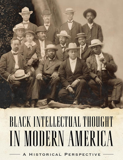 Black Intellectual Thought in Modern America: A Historical Perspective (Margaret Walker Alexander Series in African American Studies)