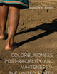 Colorblindness, Post-raciality, and Whiteness in the United States