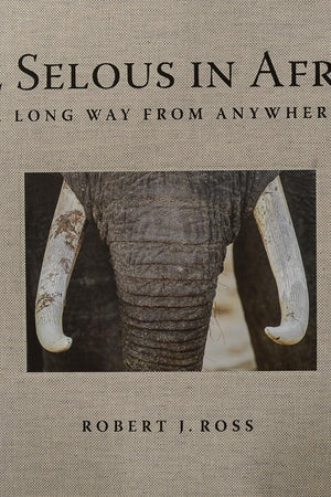 The Selous in Africa: A Long Way from Anywhere