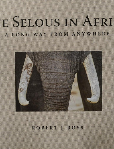 The Selous in Africa: A Long Way from Anywhere