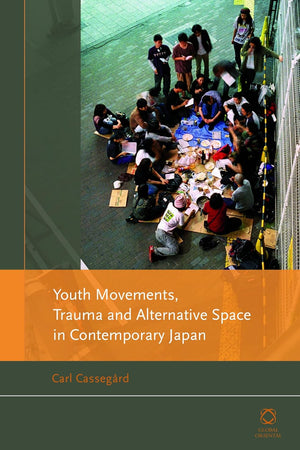 Youth Movements, Trauma and Alternative Space in Contemporary Japan