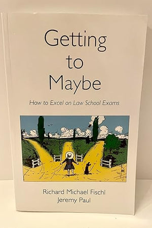 Getting to Maybe: How to Excel on Law School Exams