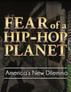 Fear of a Hip-Hop Planet: America's New Dilemma