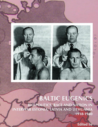 Baltic Eugenics: Bio-Politics, Race and Nation in Interwar Estonia, Latvia and Lithuania 1918-1940 (On the Boundary of Two Worlds, 35)