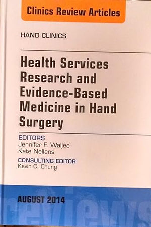 Health Services Research and Evidence-Based Medicine in Hand Surgery, An Issue of Hand Clinics (Volume 30-3) (The Clinics: Orthopedics, Volume 30-3)