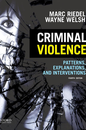 Criminal Violence: Patterns, Explanations, and Interventions