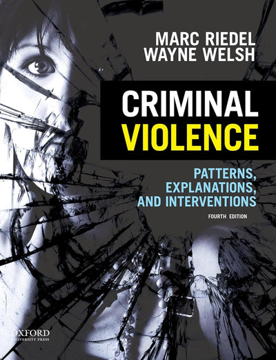 Criminal Violence: Patterns, Explanations, and Interventions