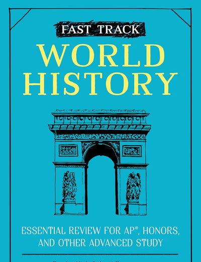 Fast Track: World History: Essential Review for AP, Honors, and Other Advanced Study (High School Subject Review)
