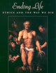 Ending Life: Ethics and the Way We Die