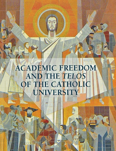 Academic Freedom and the Telos of the Catholic University