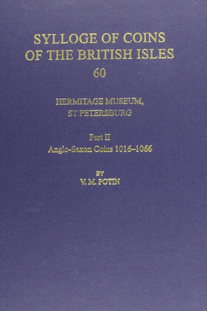 Hermitage Museum, St Petersburg: Part II, Anglo-Saxon Coins 1016-1066 (Sylloge of Coins of the British Isles, 60)