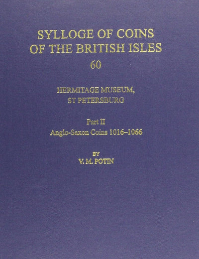 Hermitage Museum, St Petersburg: Part II, Anglo-Saxon Coins 1016-1066 (Sylloge of Coins of the British Isles, 60)