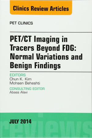 PET/CT Imaging in Tracers Beyond FDG, An Issue of PET Clinics (Volume 9-3) (The Clinics: Radiology, Volume 9-3)