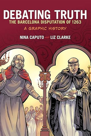 Debating Truth: The Barcelona Disputation of 1263, A Graphic History (Graphic History Series)