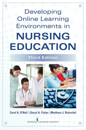 Developing Online Learning Environments in Nursing Education (Springer Series on the Teaching of Nursing)
