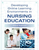 Developing Online Learning Environments in Nursing Education (Springer Series on the Teaching of Nursing)