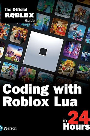 Coding with Roblox Lua in 24 Hours: The Official Roblox Guide (Sams Teach Yourself)
