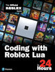 Coding with Roblox Lua in 24 Hours: The Official Roblox Guide (Sams Teach Yourself)