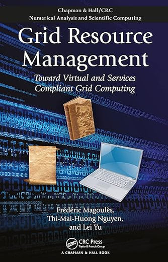Grid Resource Management (Chapman & Hall/CRC Numerical Analysis and Scientific Computing Series)
