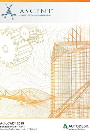 AutoCAD 2019: Fundamentals (Mixed Units) - Part 1: Autodesk Authorized Publisher