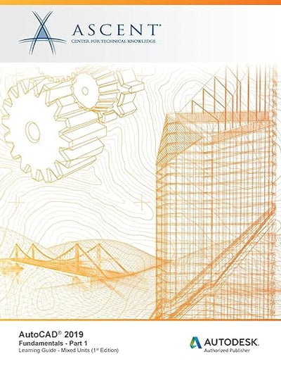 AutoCAD 2019: Fundamentals (Mixed Units) - Part 1: Autodesk Authorized Publisher