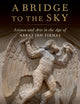 A Bridge to the Sky: The Arts of Science in the Age of 'Abbas Ibn Firnas