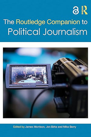 The Routledge Companion to Political Journalism (Routledge Journalism Companions)