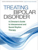Treating Bipolar Disorder: A Clinician's Guide to Interpersonal and Social Rhythm Therapy (Guides to Individualized Evidence-Based Treatment)