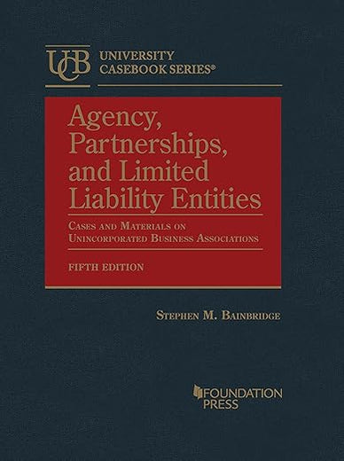 Agency, Partnerships, and Limited Liability Entities: Cases and Materials on Unincorporated Business Associations (University Casebook Series)