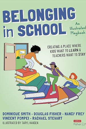 Belonging in School: Creating a Place Where Kids Want to Learn and Teachers Want to Stay--An Illustrated Playbook