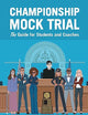 Championship Mock Trial: The Guide for Students and Coaches
