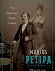 Marius Petipa: The Emperor's Ballet Master