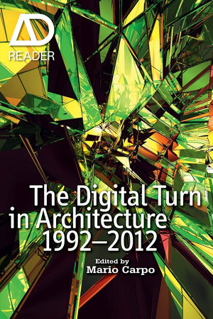 The Digital Turn in Architecture 1992 - 2012 (AD Reader)
