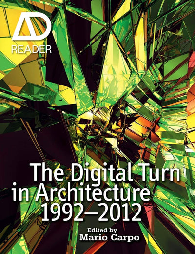The Digital Turn in Architecture 1992 - 2012 (AD Reader)