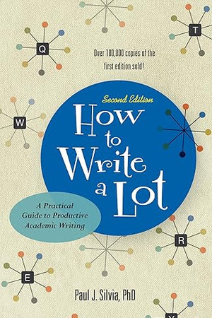 How to Write a Lot: A Practical Guide to Productive Academic Writing (2018 New Edition)