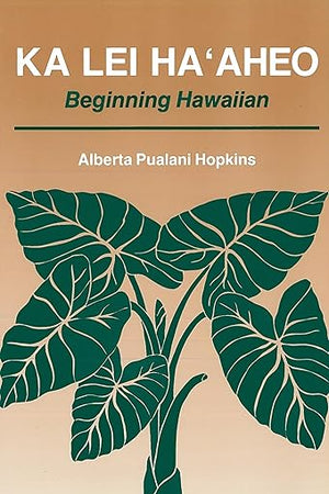 Ka Lei Ha‘aheo: Beginning Hawaiian