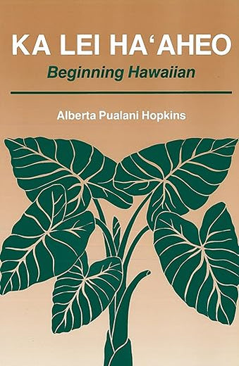 Ka Lei Ha‘aheo: Beginning Hawaiian