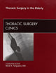 Thoracic Surgery in the Elderly, An Issue of Thoracic Surgery Clinics (Volume 19-3) (The Clinics: Surgery, Volume 19-3)
