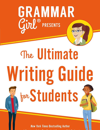 Grammar Girl Presents the Ultimate Writing Guide for Students (Quick & Dirty Tips)
