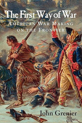 The First Way of War: American War Making on the Frontier, 1607–1814