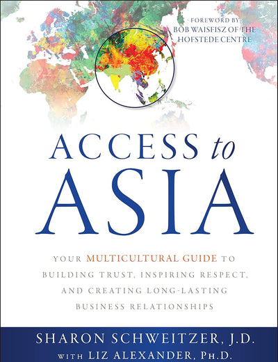 Access to Asia: Your Multicultural Guide to Building Trust, Inspiring Respect, and Creating Long-Lasting Business Relationships