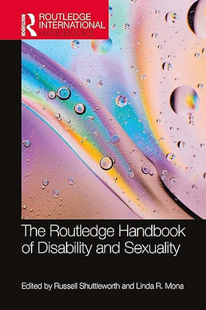 The Routledge Handbook of Disability and Sexuality (Routledge International Handbooks)