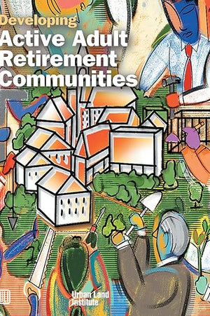 Developing Active Adult Retirement Communities