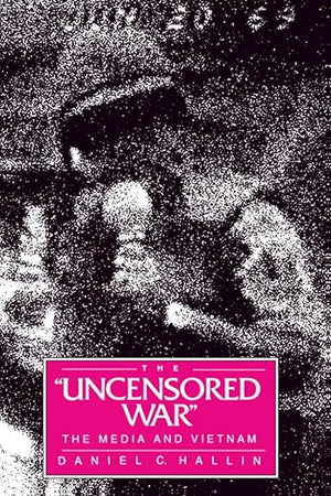 Uncensored War: The Media and Vietnam