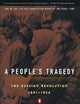 A People's Tragedy: The Russian Revolution: 1891-1924
