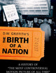 D.W. Griffith's the Birth of a Nation: A History of the Most Controversial Motion Picture of All Time