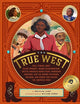 The True West: Real Stories About Black Cowboys, Women Sharpshooters, Native American Rodeo Stars, Pioneering Vaqueros, and the Unsung Explorers, Builders, and Heroes Who Shaped the American West