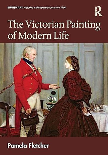The Victorian Painting of Modern Life (British Art: Histories and Interpretations since 1700)