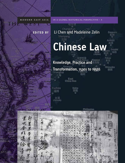 Chinese Law: Knowledge, Practice, and Transformation, 1530s to 1950s (Brill's Series on Modern East Asia in a Global Historical Perspective, 3)